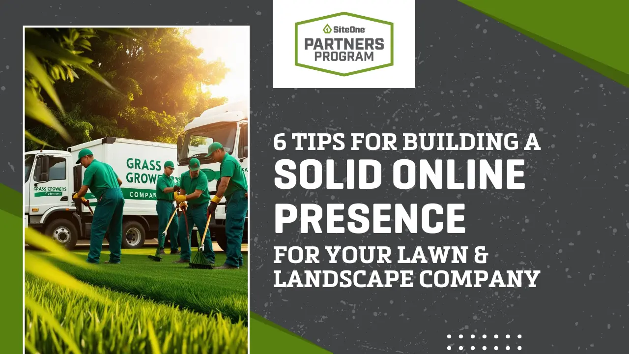 6 Tips for Building a Solid Online Presence for Your Lawn & Landscape Company