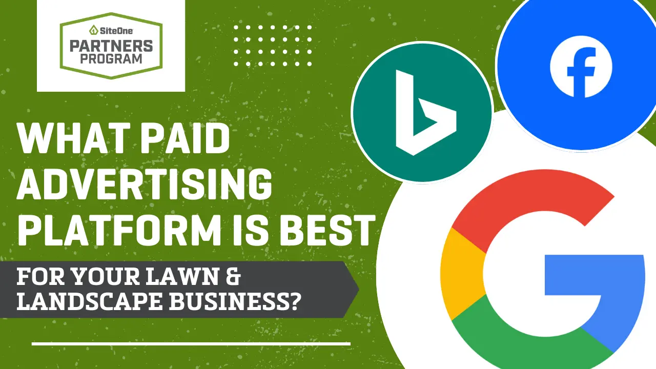 What Paid Advertising Platform Is Best For Your Lawn & Landscape Business?